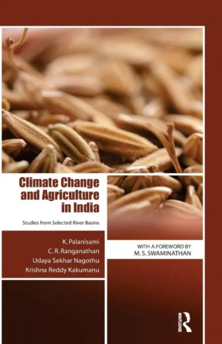 Climate Change and Agriculture in India - Palanisami, K. a Ranganathan, C. R. a Nagothu, Udaya Sekhar a Kakumanu, Krishna Reddy