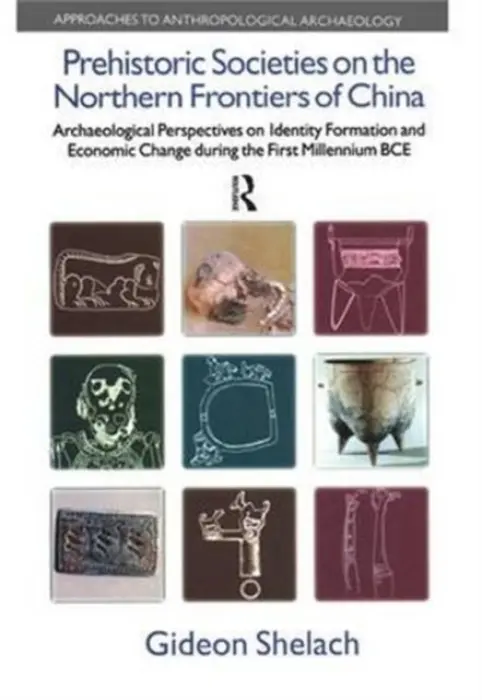 Prehistoric Societies on the Northern Frontiers of China - Shelach, Gideon