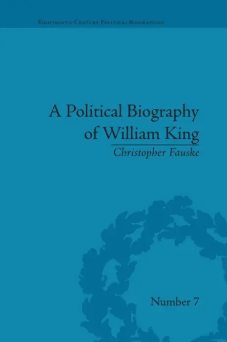 Political Biography of William King - Fauske, Christopher