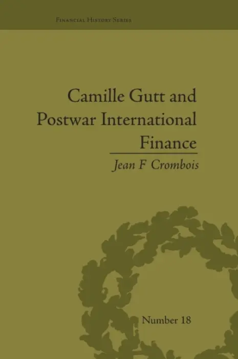 Camille Gutt and Postwar International Finance - Crombois, Jean F