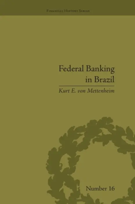 Federal Banking in Brazil - von Mettenheim, Kurt e