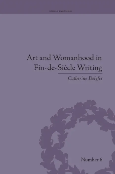 Art and Womanhood in Fin-de-Siecle Writing - Delyfer, Catherine