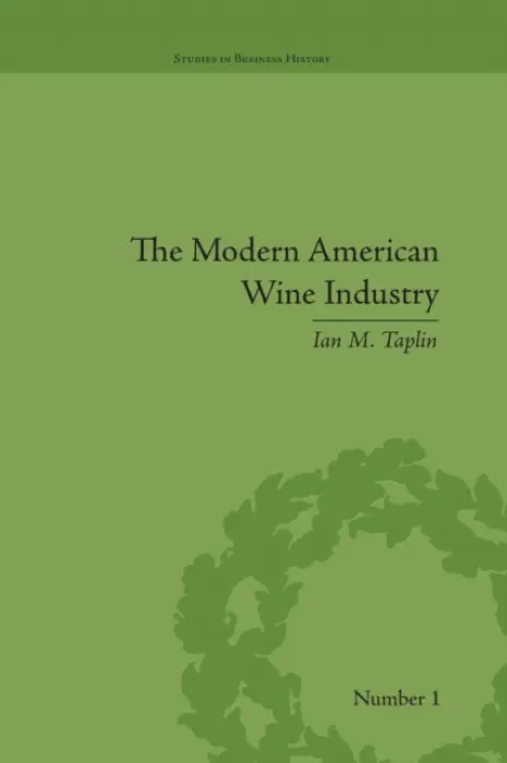 Modern American Wine Industry - Taplin, Ian M