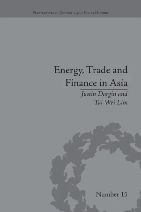 Energy, Trade and Finance in Asia - Dargin, Justin a Lim, Tai Wei