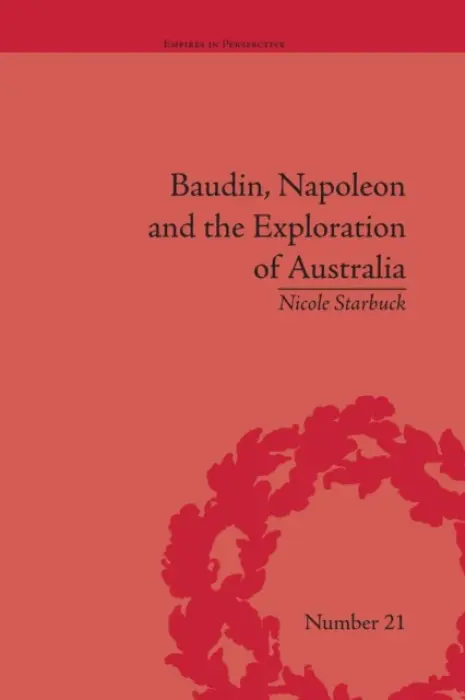 Baudin, Napoleon and the Exploration of Australia - Starbuck, Nicole
