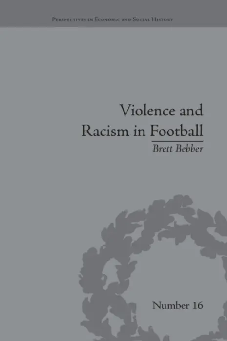 Violence and Racism in Football - Bebber, Brett