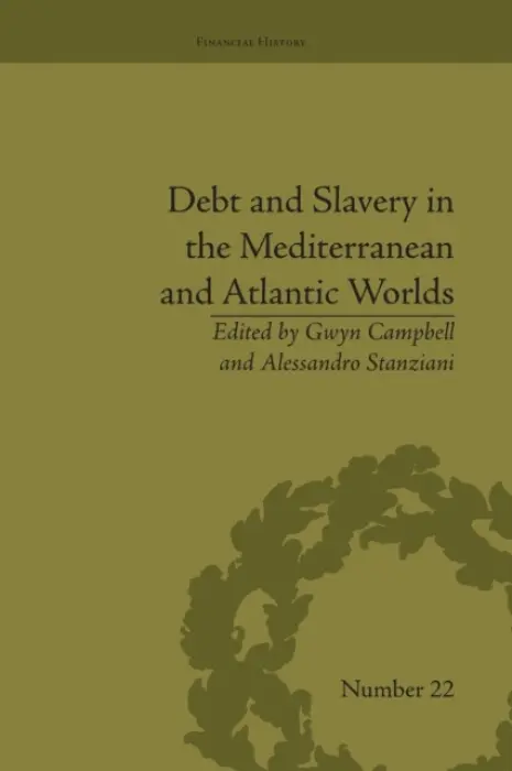 Debt and Slavery in the Mediterranean and Atlantic Worlds - Stanziani, Alessandro