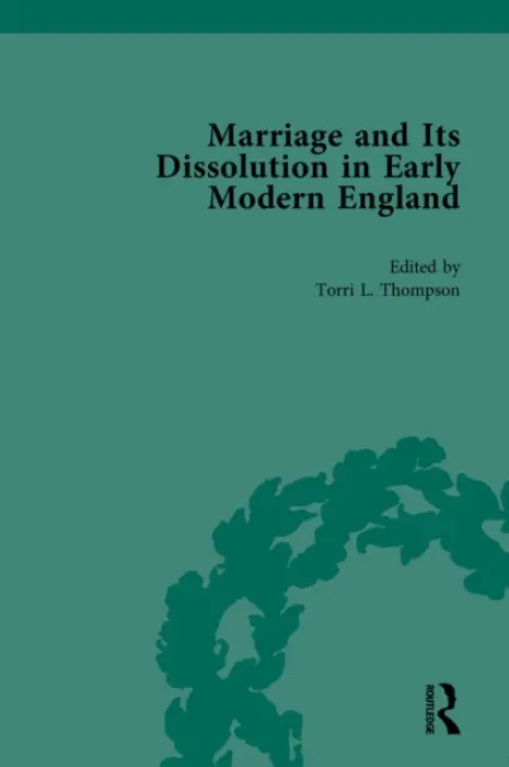 Marriage and Its Dissolution in Early Modern England - Thompson, Torri L