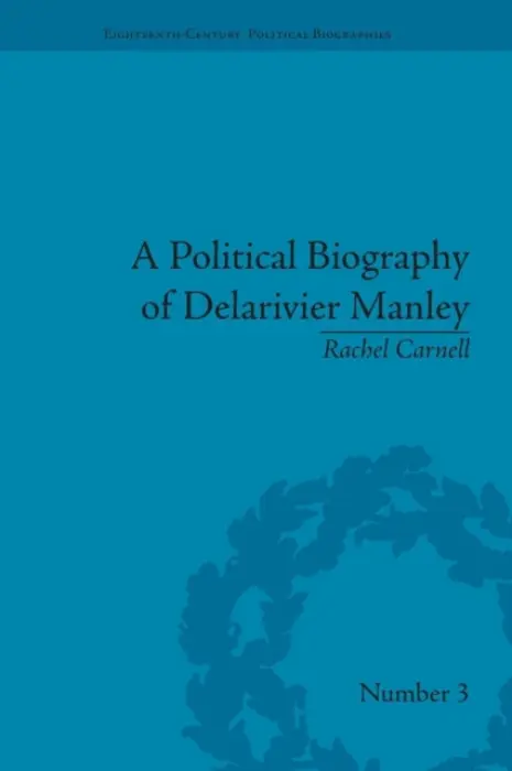 Political Biography of Delarivier Manley - Carnell, Rachel