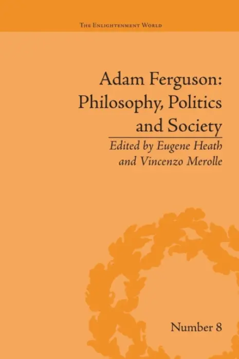 Adam Ferguson: Philosophy, Politics and Society - Heath, Eugene