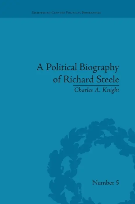 Political Biography of Richard Steele - Knight, Charles A
