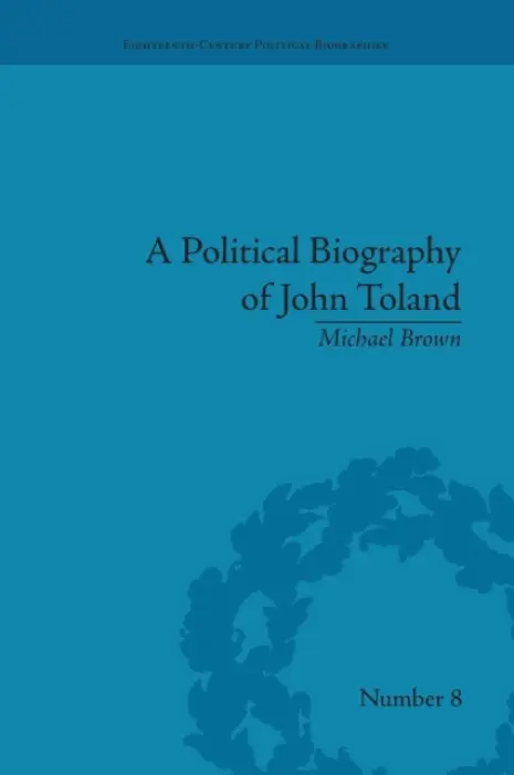 Political Biography of John Toland - Brown, Michael