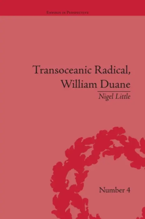 Transoceanic Radical: William Duane - Little, Nigel