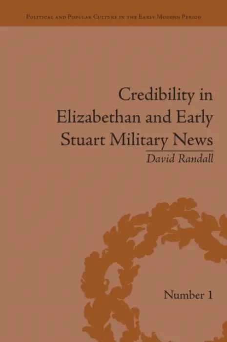 Credibility in Elizabethan and Early Stuart Military News - Randall, David