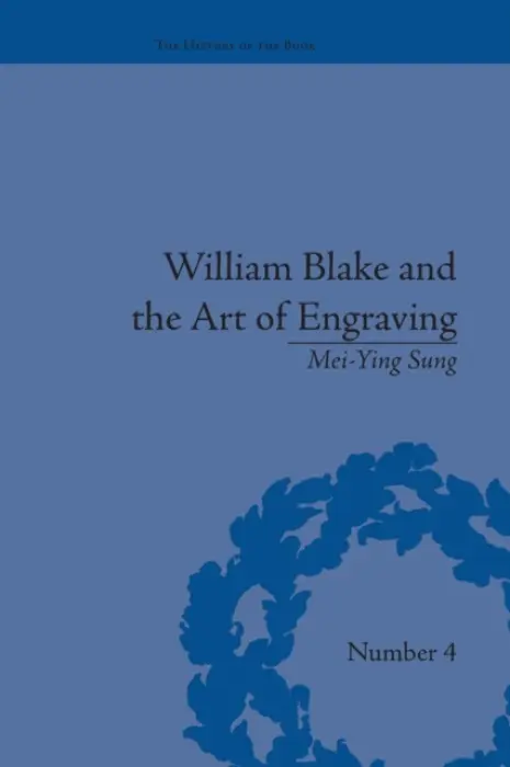 William Blake and the Art of Engraving - Sung, Mei-Ying