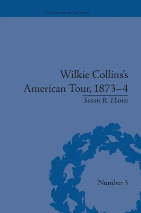 Wilkie Collins's American Tour, 1873-4 - Hanes, Susan R