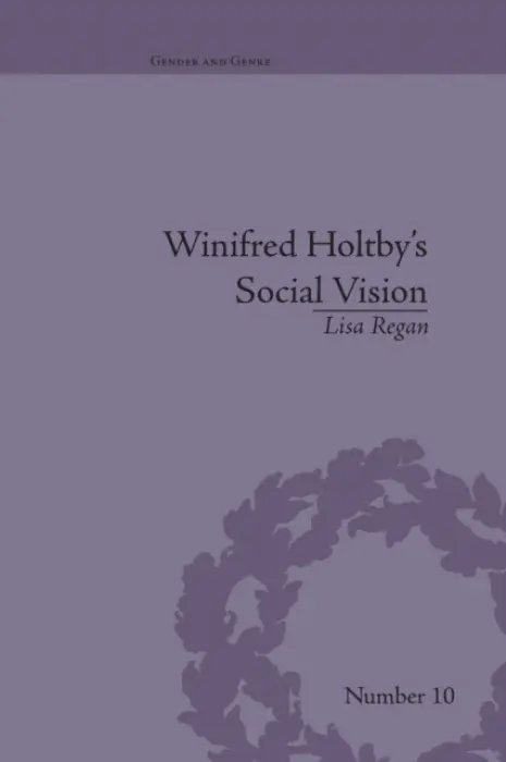 Winifred Holtby's Social Vision - Regan, Lisa