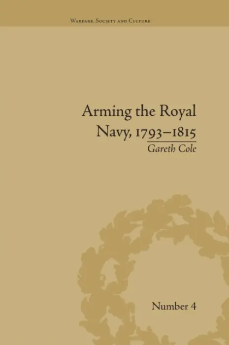 Arming the Royal Navy, 1793-1815 - Cole, Gareth