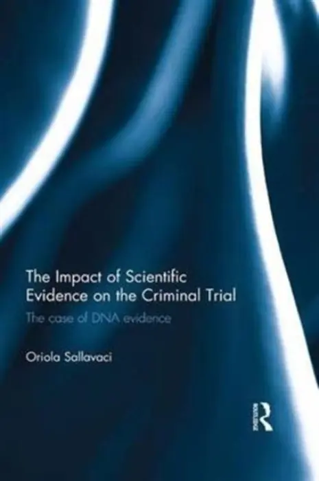 Impact of Scientific Evidence on the Criminal Trial - Sallavaci, Oriola (Middlesex University)