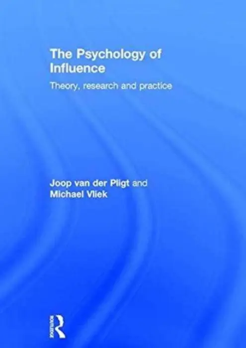 Psychology of Influence - Pligt, Joop (University of Amsterdam, the Netherlands) a Vliek, Michael