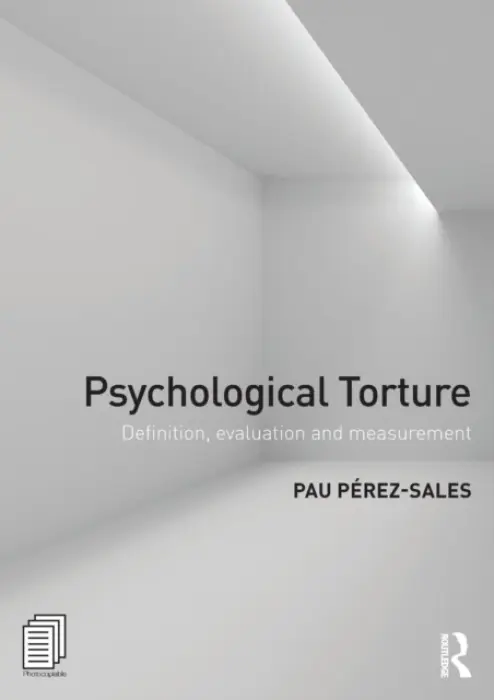 Psychological Torture - Perez Sales, Pau (Department of Psychiatry, Hospital Universitario La Paz, Madrid, Spain)
