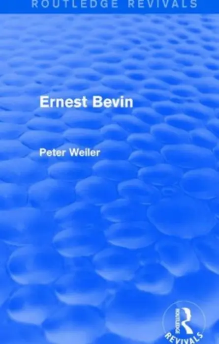 Ernest Bevin (Routledge Revivals) - Weiler, Peter