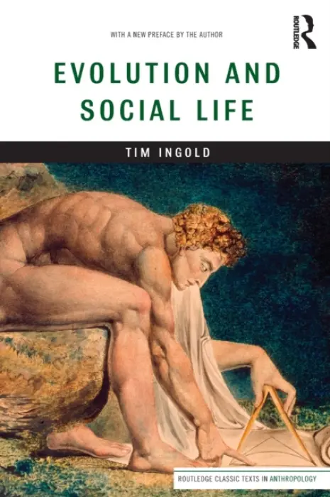Evolution and Social Life - Ingold, Tim (University of Aberdeen, UK)
