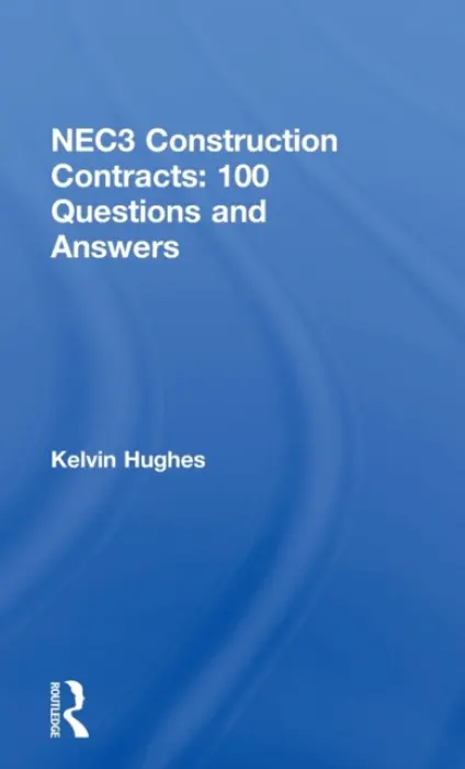 NEC3 Construction Contracts: 100 Questions and Answers - Hughes, Kelvin