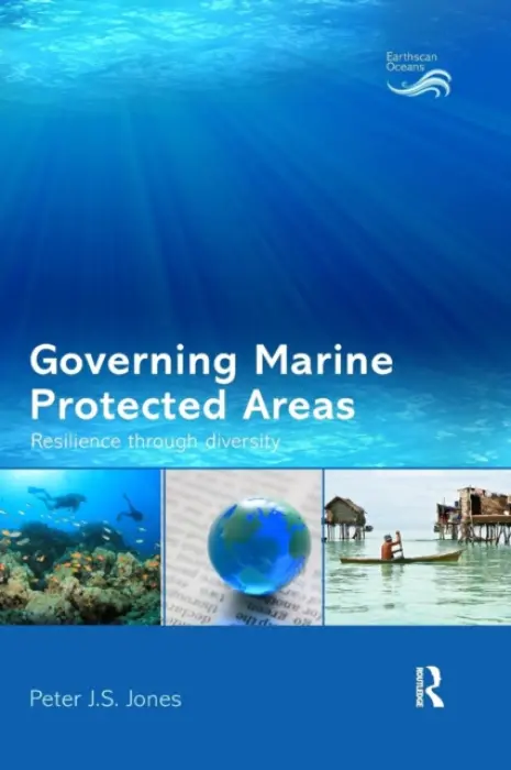 Governing Marine Protected Areas - Jones, Peter (University College London, UK)