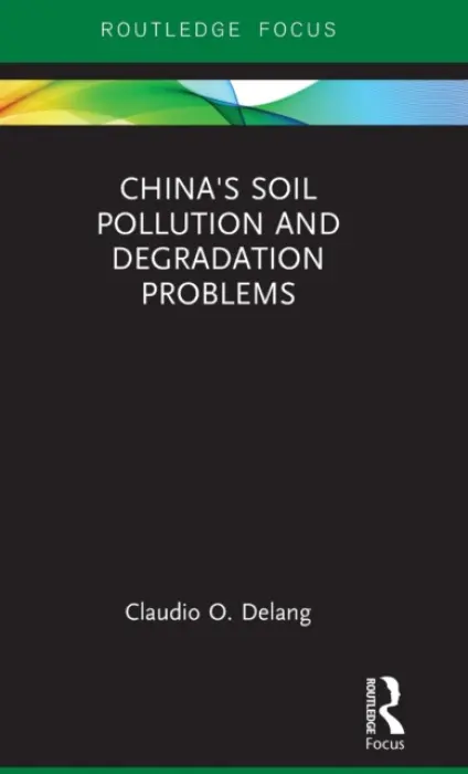 China's Soil Pollution and Degradation Problems - Delang, Claudio O.