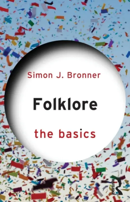 Folklore: The Basics - Bronner, Simon J.