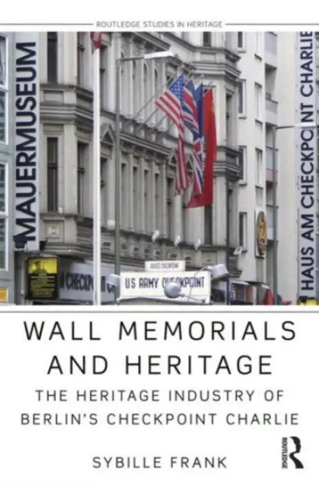 Wall Memorials and Heritage - Frank, Sybille (Technical University of Berlin, Germany)