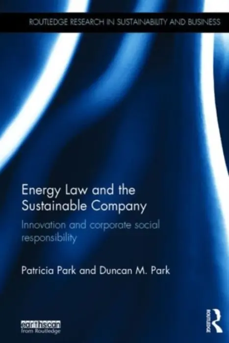 Energy Law and the Sustainable Company - Park, Patricia (Southampton Solent University, UK) a Park, Duncan