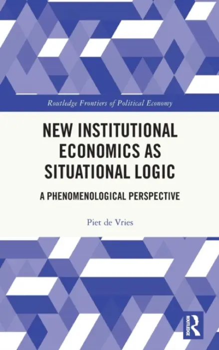 New Institutional Economics as Situational Logic - de Vries, Piet (University of Twente, the Netherlands)