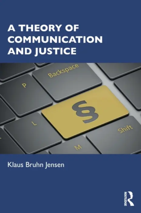 Theory of Communication and Justice - Jensen, Klaus Bruhn (University of Copenhagen, Denmark)