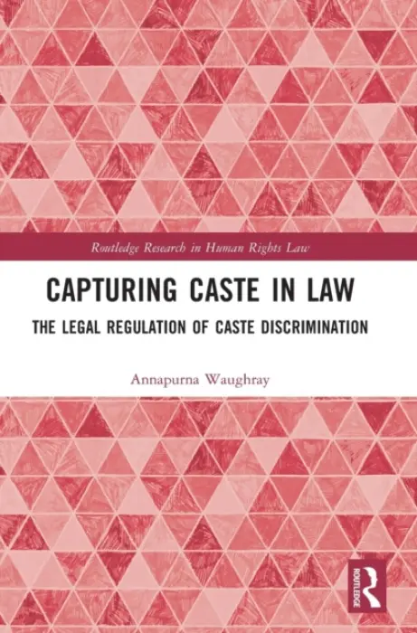 Capturing Caste in Law - Waughray, Annapurna (Manchester Metropolitan University, UK)