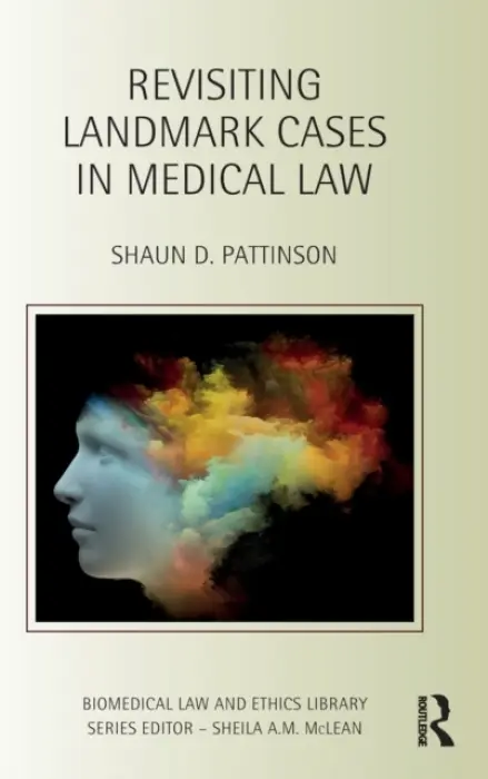 Revisiting Landmark Cases in Medical Law - Pattinson, Shaun D.