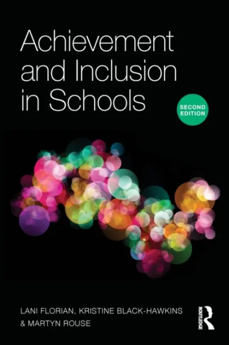 Achievement and Inclusion in Schools - Florian, Lani a Black-Hawkins, Kristine a Rouse, Martyn (Emeritus Professor of Social and Educational Inclusion at the University of Aberdeen, UK.)