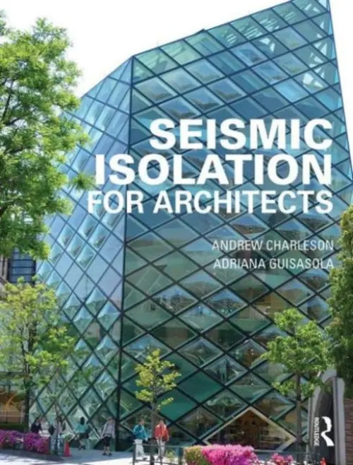 Seismic Isolation for Architects - Charleson, Andrew (Victoria University of Wellington, New Zealand) a Guisasola, Adriana (Associate Professor, Mendoza University, Argentina)