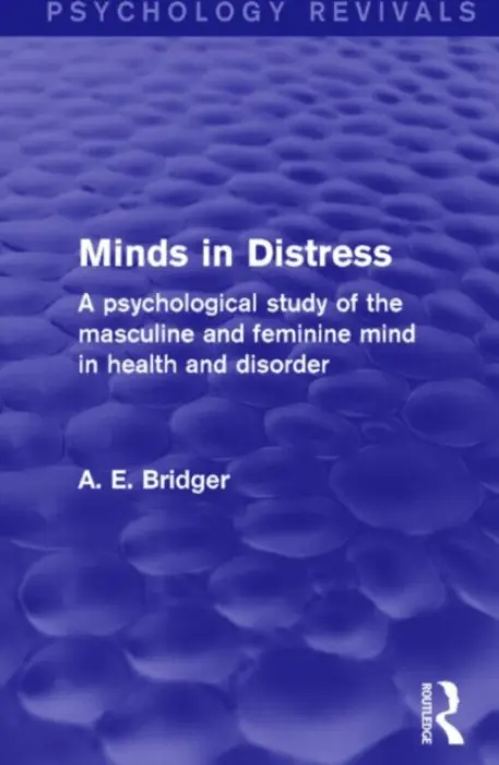 Minds in Distress (Psychology Revivals) - Bridger, A. E.