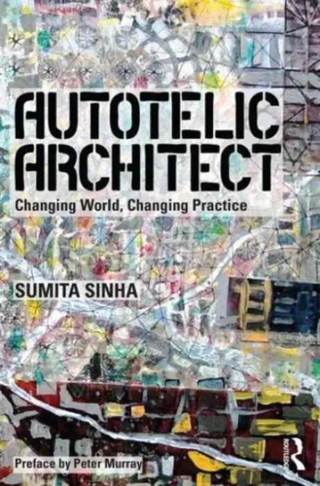 Autotelic Architect - Singha, Sumita (Self-employed Architect, UK)