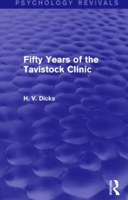 Fifty Years of the Tavistock Clinic (Psychology Revivals) - Dicks, H.V.