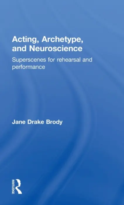 Acting, Archetype, and Neuroscience - Brody, Jane ake