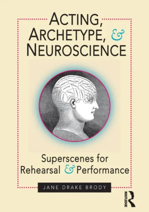 Acting, Archetype, and Neuroscience - Brody, Jane ake