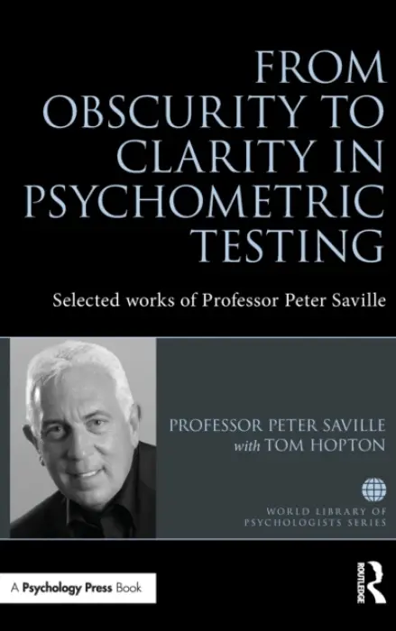 From Obscurity to Clarity in Psychometric Testing - Saville, Peter (Kingston University, UK)