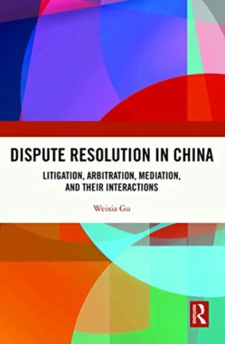 Dispute Resolution in China - Gu, Weixia (University of Hong Kong)