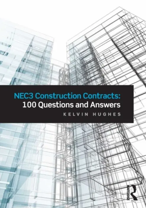 NEC3 Construction Contracts: 100 Questions and Answers - Hughes, Kelvin