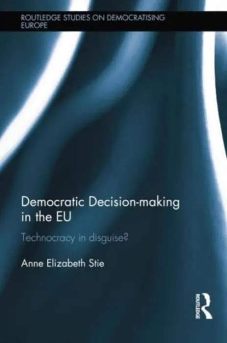Democratic Decision-making in the EU - Stie, Anne Elizabeth (University of Oslo, Norway)