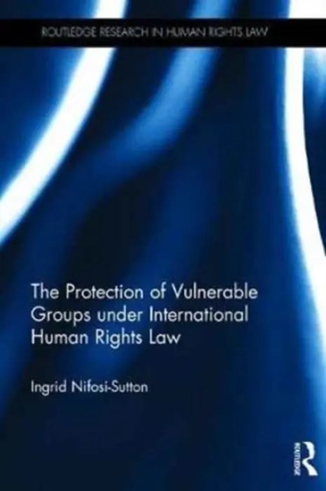 Protection of Vulnerable Groups under International Human Rights Law - Nifosi-Sutton, Ingrid (American University Washington, USA)