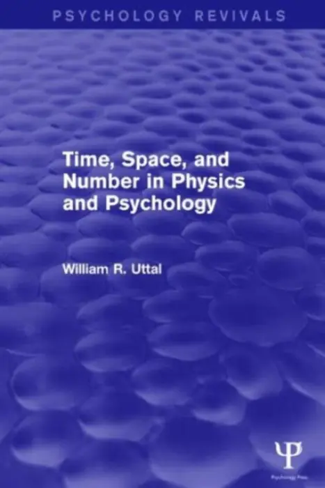 Time, Space, and Number in Physics and Psychology - Uttal, William R. (Arizona State University,USA)
